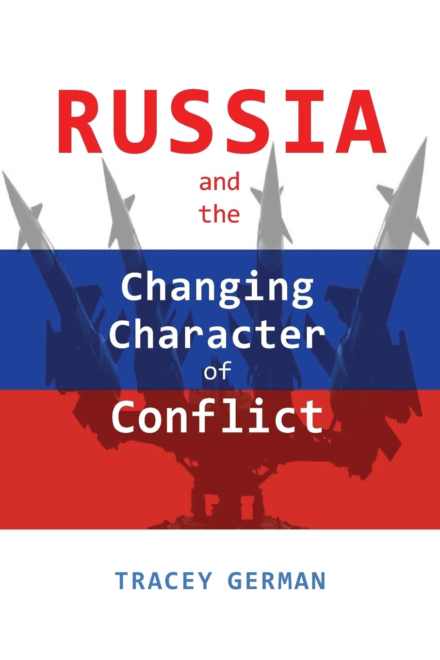 Russia and the Changing Character of Conflict (Rapid Communications in Conflict & Security Series)