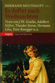 Es duftet nach Weihnachten: Texte von J. W. Goethe, Adalbert Stifter, Theodor Storm, Hermann Löns, Peter Rosegger u. a