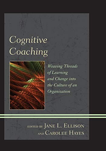 Cognitive Coaching: Weaving Threads Of Learning And Change Into The Culture Of An Organization