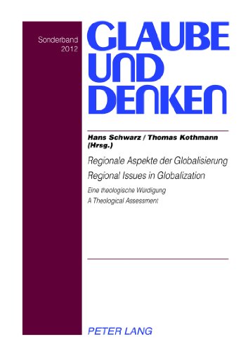 Regionale Aspekte der Globalisierung- Regional Issues in Globalization: Eine theologische Würdigung - A Theological Assessment (Glaube und Denken)