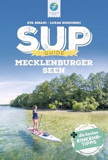 SUP-Guide Mecklenburger Seen: 15 SUP-Spots +die besten Einkehrtipps (SUP-Guide: Stand Up Paddling Reiseführer)