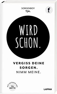 Wird schon.: Vergiss deine Sorgen. Nimm meine. | Das Ablenkungsbuch für alle, die sich zu viele Sorgen machen.