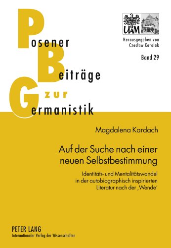 Auf der Suche nach einer neuen Selbstbestimmung: Identitäts- und Mentalitätswandel in der autobiographisch inspirierten Literatur nach der 'Wende' (Posener Beiträge zur Germanistik)