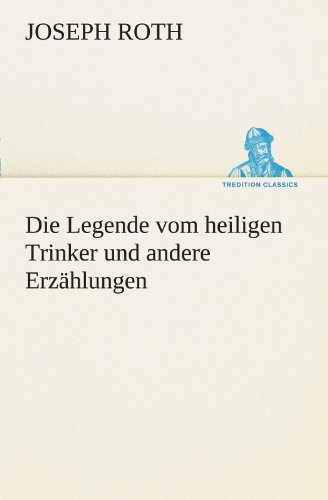 Die Legende vom heiligen Trinker und andere Erzählungen (TREDITION CLASSICS)
