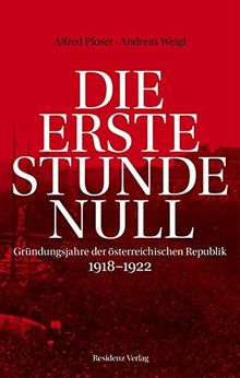 Die erste Stunde Null: Gründungsjahre der österreichischen Republik 1918-1922