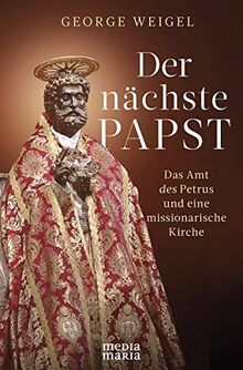 Der nächste Papst: Das Amt des Petrus und eine missionarische Kirche