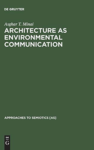 Architecture as Environmental Communication (Approaches to Semiotics [AS], 69)