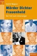 Mörder Dichter Frauenheld. Der Fall Jack Unterweger