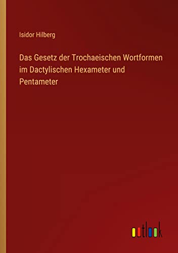 Das Gesetz der Trochaeischen Wortformen im Dactylischen Hexameter und Pentameter