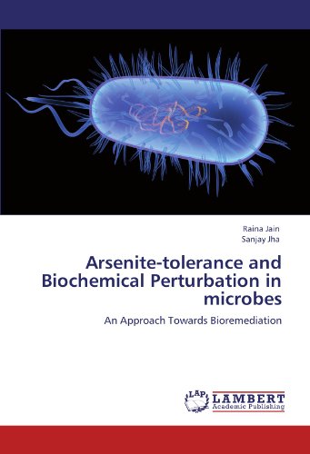 Arsenite-tolerance and Biochemical Perturbation in microbes: An Approach Towards Bioremediation