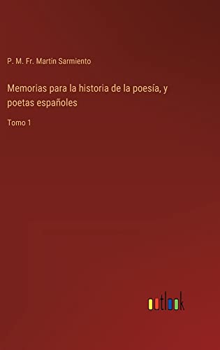 Memorias para la historia de la poesía, y poetas españoles: Tomo 1