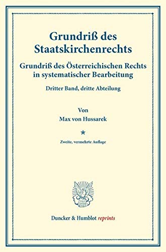 Grundriß des Staatskirchenrechts.: Grundriß des Österreichischen Rechts in systematischer Bearbeitung. Dritter Band, dritte Abteilung. Hrsg. von ... Frankl. (Duncker & Humblot reprints, Band 3)