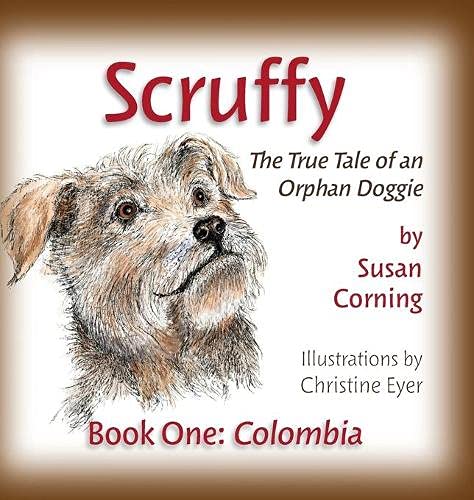 Scruffy: The True Tale of an Orphan Doggie Book One: Colombia (The Scruffy Saga, Band 1)