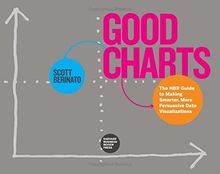 Good Charts: The HBR Guide to Making Smarter, More Persuasive Data Visualizations