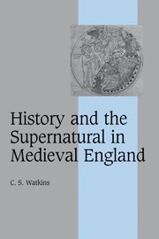 History and the Supernatural in Medieval England (Cambridge Studies in Medieval Life and Thought: Fourth Series, Band 66)