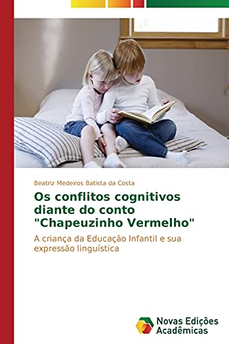 Os conflitos cognitivos diante do conto Chapeuzinho Vermelho: A criança da Educação Infantil e sua expressão linguística