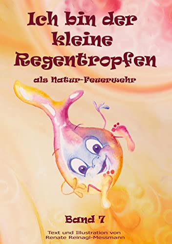 Ich bin der kleine Regentropfen: als Natur-Feuerwehr Band 7