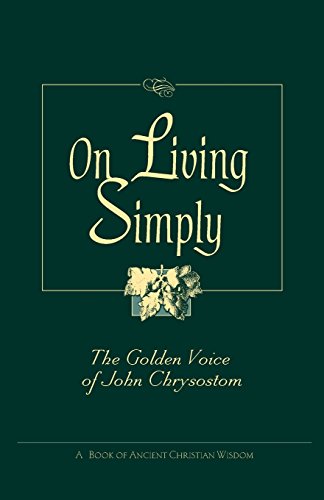 On Living Simply, The Golden Voice Of John Chrysostom