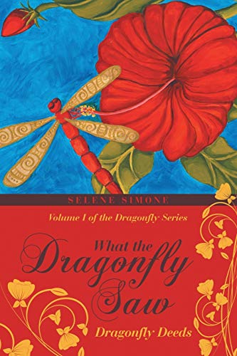 What the Dragonfly Saw: Dragonfly Deeds Volume I of the Dragonfly Series
