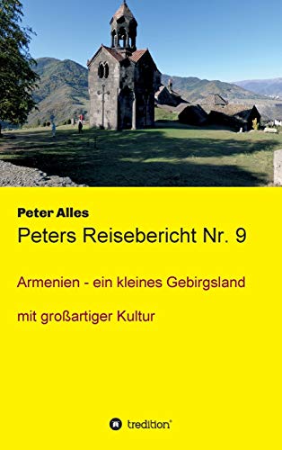 Peters Reisebericht Nr. 9: Armenien - ein kleines Gebirgsland mit großartiger Kultur