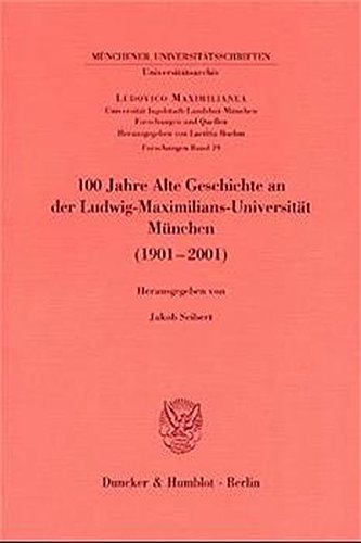 100 Jahre Alte Geschichte an der Ludwig-Maximilians-Universität München (1901-2001). Mit Abb. (Ludovico Maximilianea. Forschungen; LMF 19)