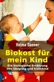 Biokost für mein Kind. Die biologische Ernährung von Säugling und Kleinkind.