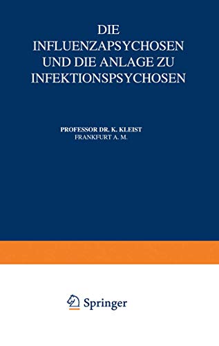 Die Influenzapsychosen und die Anlage zu Infektionspsychosen (Monographien aus dem Gesamtgebiete der Neurologie und Psychiatrie, 12, Band 12)