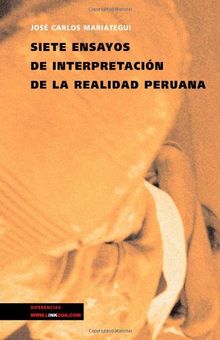 Siete ensayos de interpretación de la realidad peruana: Seven Essays of Interpretation of the Peruvian Reality' is a classic of Latin American ... back progress in the period (Pensamiento)