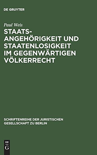 Staatsangehörigkeit und Staatenlosigkeit im gegenwärtigen Völkerrecht: Vortrag gehalten vor der Berliner Juristischen Gesellschaft am 29. Juni 1962 ... Juristischen Gesellschaft zu Berlin, Band 9)