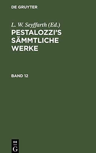 Pestalozzi’s Sämmtliche Werke Bd. 12: PZZSW-B, Band 12