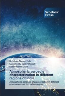 Atmospheric aerosols characterization in different regions of India: Atmospheric aerosols characterization in different environments of the Indian region