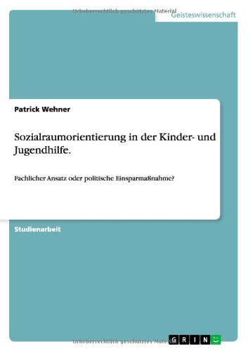 Sozialraumorientierung in der Kinder- und Jugendhilfe: Fachlicher Ansatz oder politische Einsparmaßnahme?