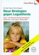 Neue Strategien gegen Legasthenie: Lese- und Rechtschreib-Schwäche: Erkennen, Vorbeugen, Behandeln. Wie Kinder leicht lesen und schreiben lernen