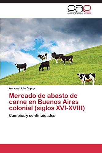 Mercado de abasto de carne en Buenos Aires colonial (siglos XVI-XVIII): Cambios y continuidades