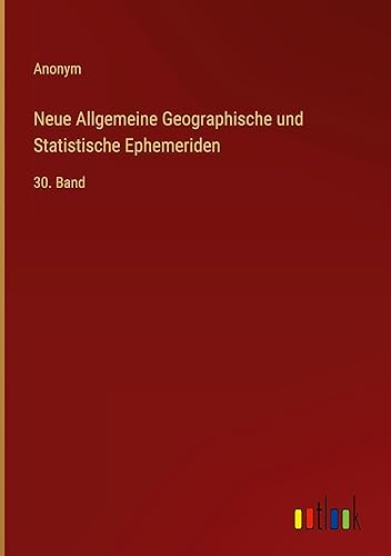 Neue Allgemeine Geographische und Statistische Ephemeriden: 30. Band