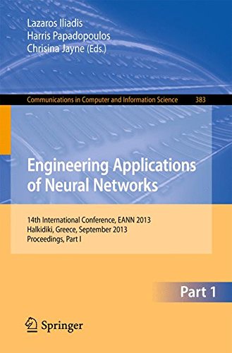 Engineering Applications of Neural Networks: 14th International Conference, EANN 2013, Halkidiki, Greece, September 13-16, 2013, Proceedings, Part I ... in Computer and Information Science)