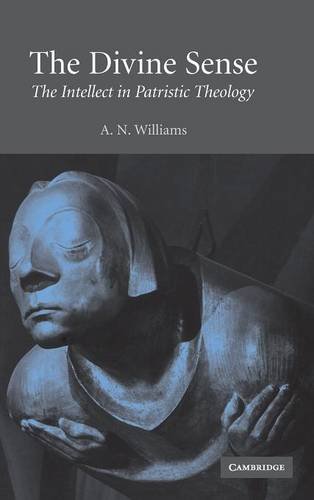 The Divine Sense: The Intellect in Patristic Theology