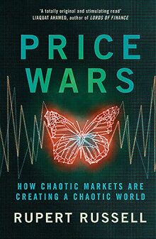 Price Wars: How Chaotic Markets Are Creating a Chaotic World