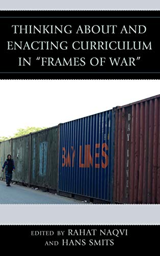 Thinking about and Enacting Curriculum in Frames of War (Critical Education Policy and Politics)