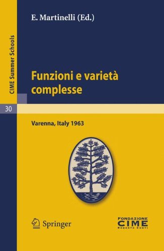 Funzioni E Varietà Complesse: Lectures given at a Summer School of the Centro Internazionale Matematico Estivo (C.I.M.E.) held in Varenna (Como), . . ... and French Edition) (C.I.M.E. Summer Schools)
