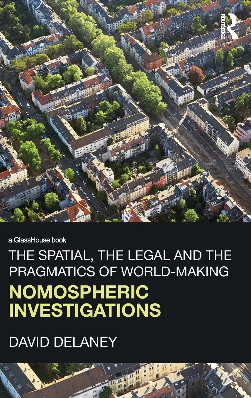 The Spatial, the Legal and the Pragmatics of World-Making: Nomospheric Investigations (Glasshouse Books)