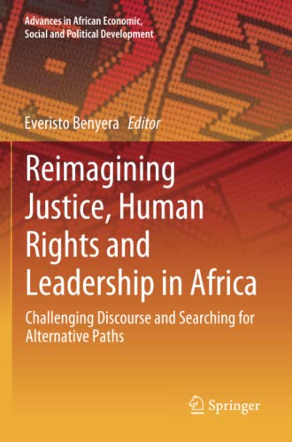 Reimagining Justice, Human Rights and Leadership in Africa: Challenging Discourse and Searching for Alternative Paths (Advances in African Economic, Social and Political Development)
