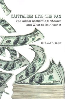 Capitalism Hits the Fan: The Global Economic Meltdown and What to Do about It