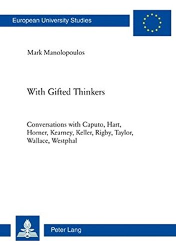 With Gifted Thinkers: Conversations with Caputo, Hart, Horner, Kearney, Keller, Rigby, Taylor, Wallace, Westphal (Europäische Hochschulschriften / ... / Publications Universitaires Européennes)