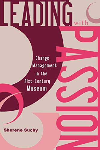 Leading with Passion: Change Management in the 21st-Century Museum
