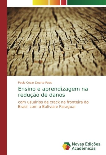 Ensino e aprendizagem na redução de danos: com usuários de crack na fronteira do Brasil com a Bolívia e Paraguai