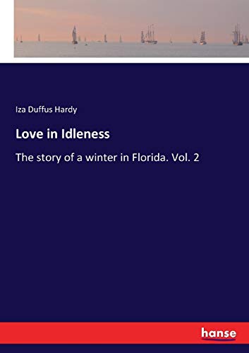 Love in Idleness: The story of a winter in Florida. Vol. 2
