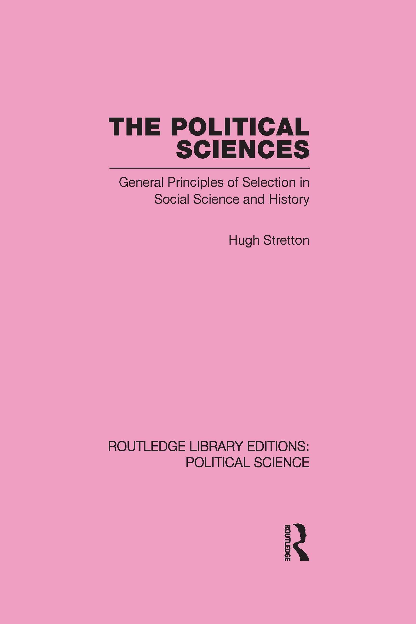 The Political Sciences Routledge Library Editions: Political Science vol 46: General Principles of Selection in Social Science and History (Routledge Library Editions: Political Science, 46, Band 46)