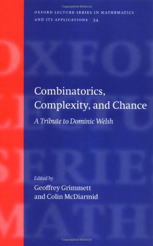 Combinatorics, Complexity, and Chance: A Tribute to Dominic Welsh (Oxford Lecture Series in Mathematics and Its Applications, Band 34)
