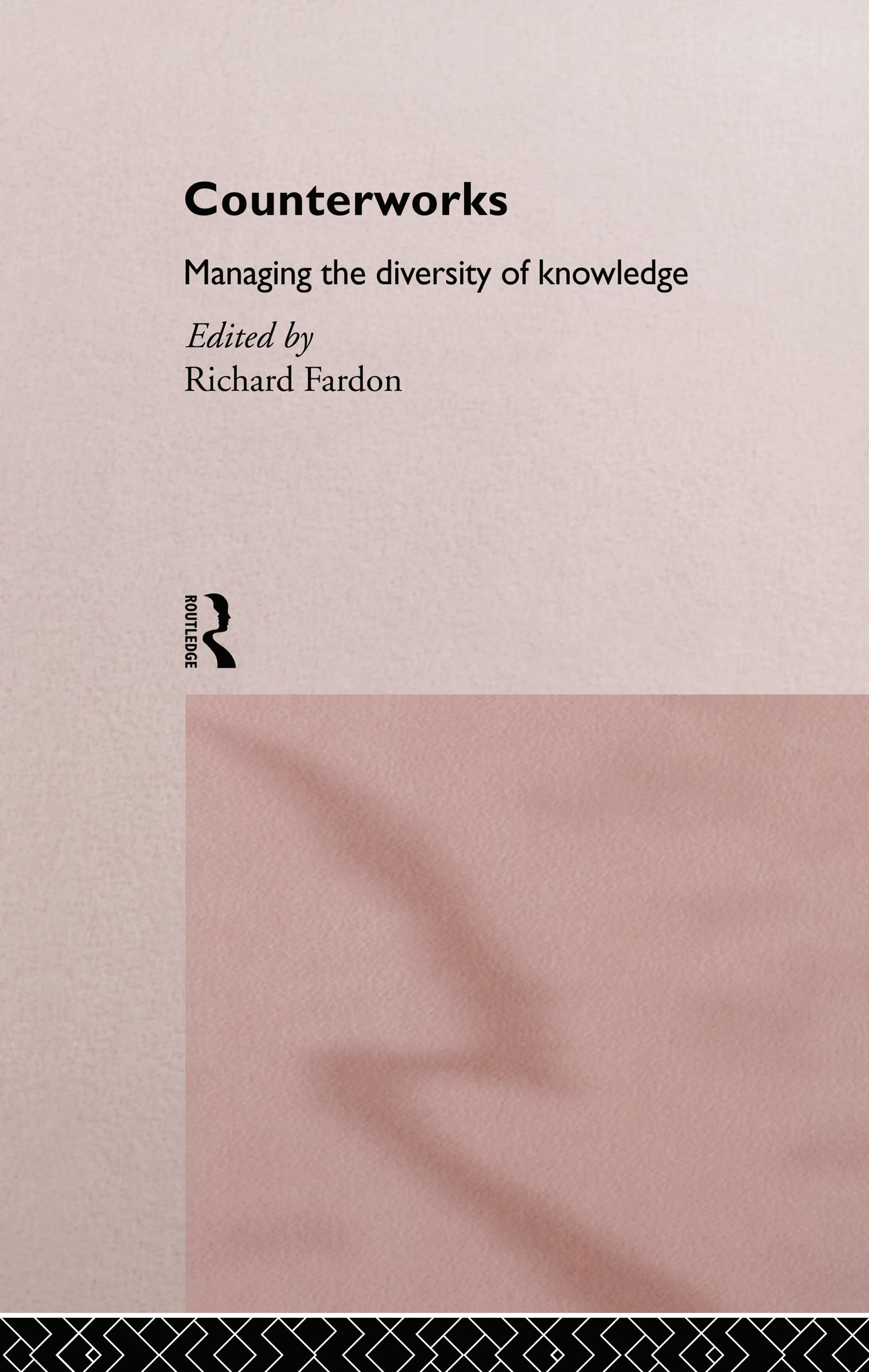 Counterworks: Managing the Diversity of Knowledge (Asa Decennial Conference Series : The Uses of Knowledge : Global and Local Relations)